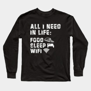 All I Need in Life Food Pizza Sleep WiFi Long Sleeve T-Shirt